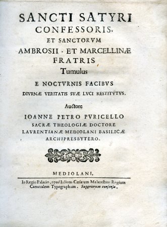 Sancti Satyri Confessoris et Sanctorum Ambrosii et Marcellinae fratris. Tumulus …