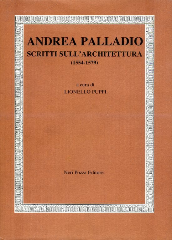 Scritti sull'architettura (1554 - 1579). A cura di Lionello Puppi