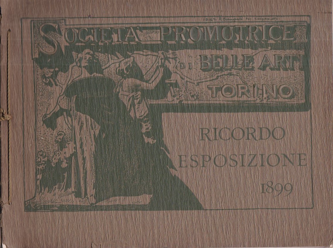 Società Promotrice di Belle Arti Torino. Ricordo Esposizione 1899
