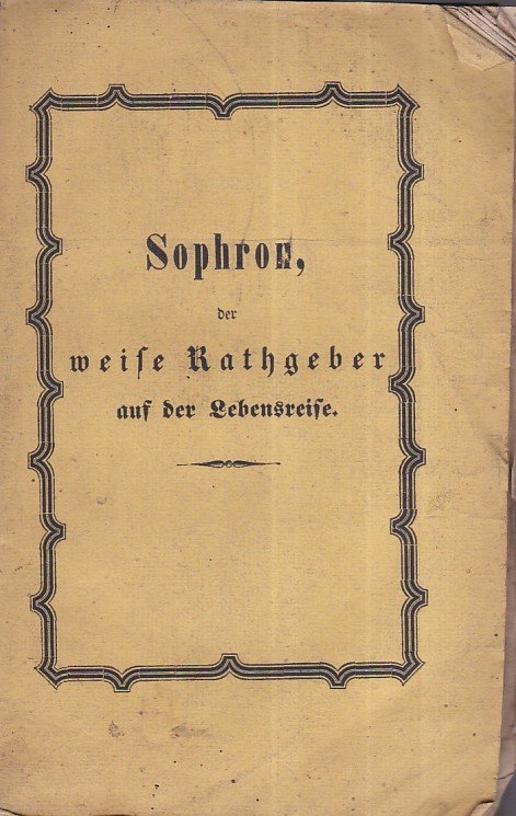 Sophron, der weise Kathgeber auf der Lebensreise. Eine Sammlung von …