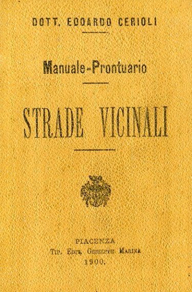 Starde vicinali. Manuale - Prontuario. Polizia rurale - Polizia stradale …