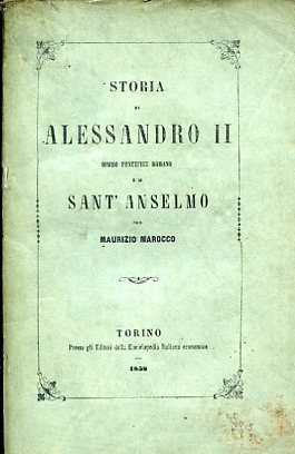 Storia di Alessandro II sommo pontefice romano e di Sant'Anselmo …