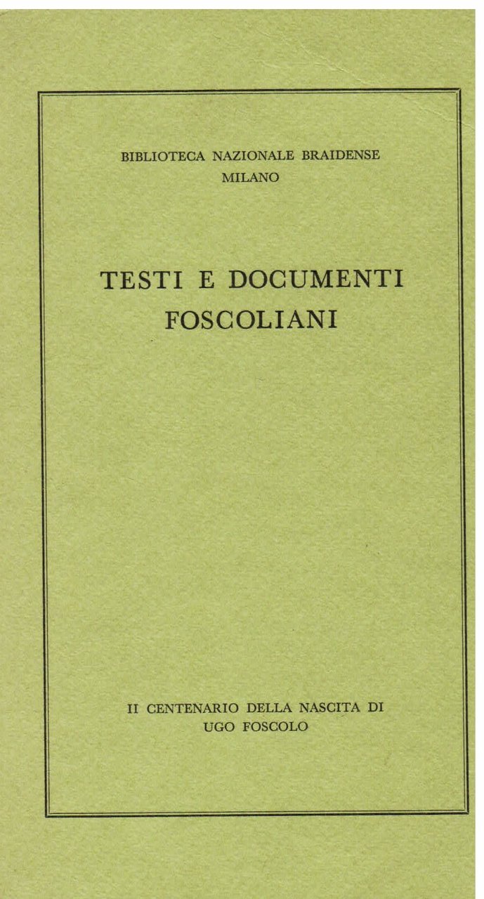 Testi e documenti foscoliani. Il centenario della Nascita di Ugo …