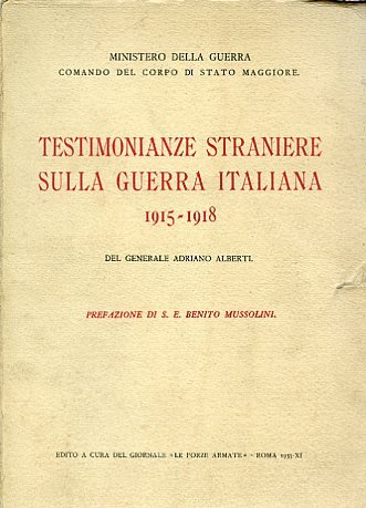 Testimonianze straniere sulla guerra italiana. 1915 - 1918. Prefazione del …