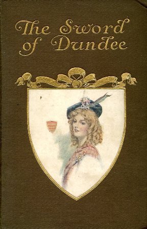 The Sword of Dundee. A tale of 'Bonnie Prince Charlie'. …