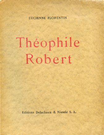 Théophile Robert. Avec 25 reproductions de tableaux et un auto …