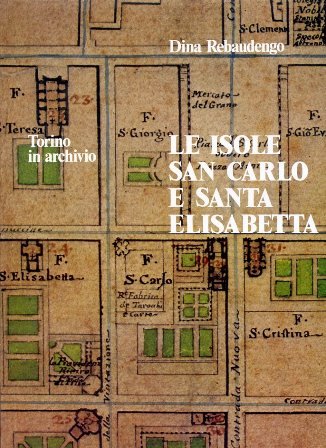 Torino in archivio. Le isole San Carlo e Santa Elisabetta