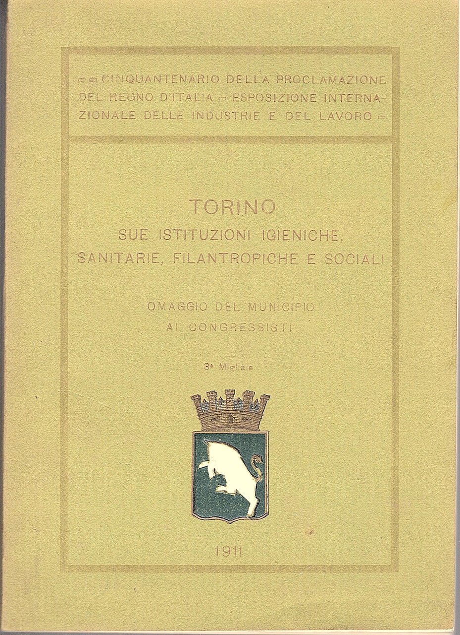 Torino. Sue istituzioni igieniche, sanitarie, filantropiche e sociali. Omaggio del …