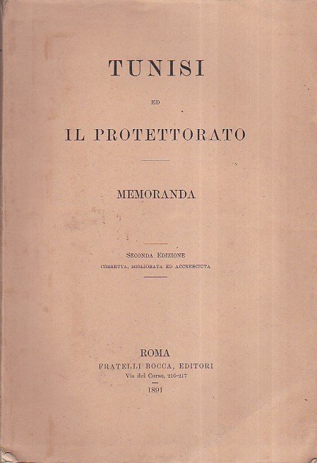 Tunisi ed il Protettorato. Memoranda. Seconda edizione corretta, migliorata ed …