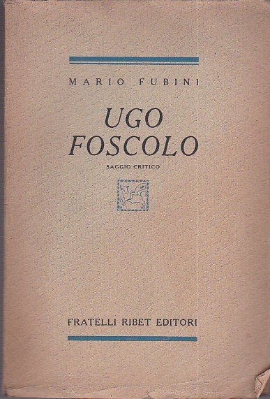 Ugo Foscolo. Saggio critico
