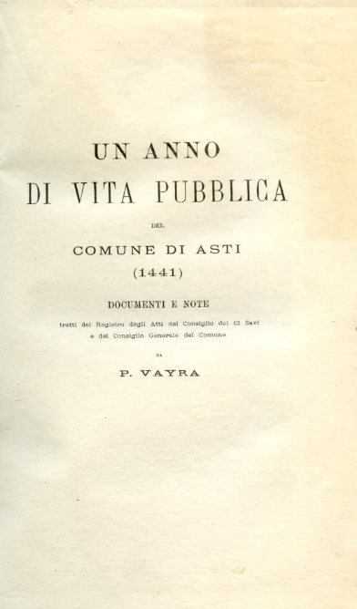 Un anno di vita pubblica del Comune di Asti (1441). …