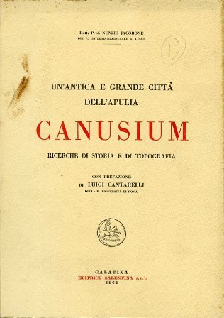 Un'antica e grande città dell'Apulia. Canusium. Ricerche di storia e …