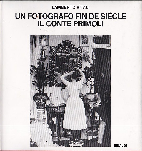 Un fotografo fin de siècle. Il conte Primoli