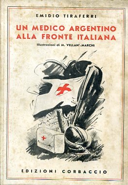 Un medico argentino alla fronte italiana. Illustrazioni di M. Vellani - Marchi