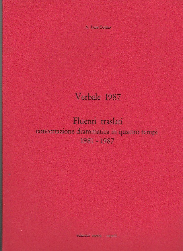 Verbale 1987. Fluenti traslati concertazione drammatica in quattro tempi 1981 …