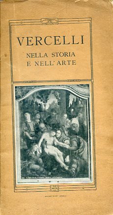 Vercelli nella storia e nell'arte. Guida artistica illustrata