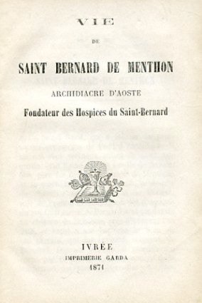 Vie de Saint Bernard de Menthon Archidiacre d'Aoste Fondateur des …