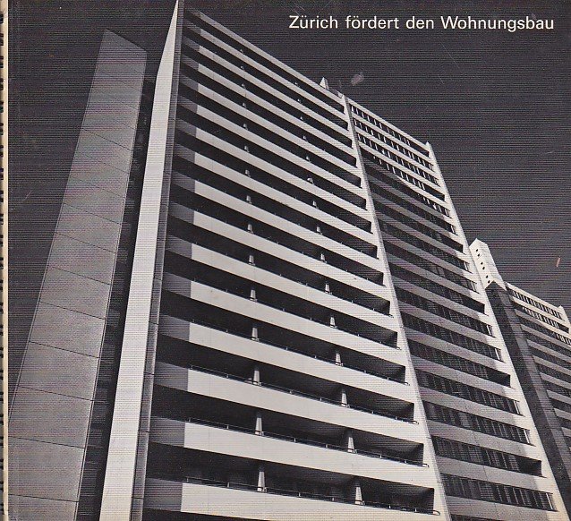 Zürich fördert den Wohnungsbau. 60 Jahre Wohnbauförderung durch die Stadt …