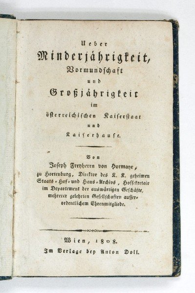 Ueber Minderjährigkeit, Vormundschaft und Großjährigkeit im österreichischen Kaiserstaat und Kaiserhause.
