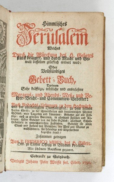 Himmlisches Jerusalem welches durch die Würckung des H. Gebetts starck belagert, und durch Macht und Gewalt desselben glücklich erobert wird: oder Vollständiges Gebett-Buch [.].