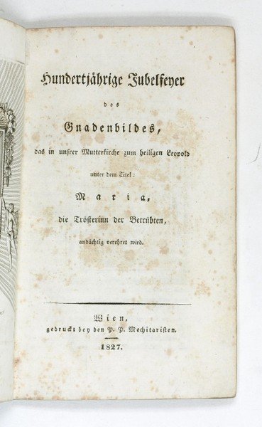Hundertjährige Jubelfeyer des Gnadenbildes, das in unsrer Mutterkirche zum heiligen …