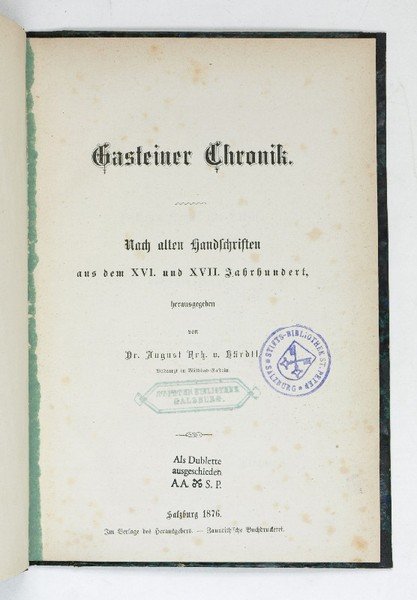 Gasteiner Chronik. Nach alten Handschriften aus dem XVI. und XVII. …
