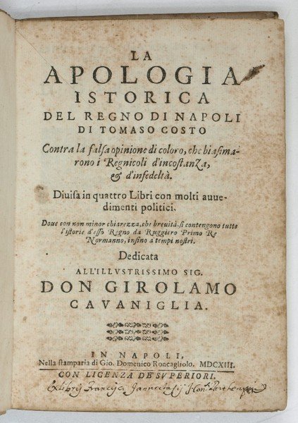 La apologia istorica del regno di Napoli. Contra la falsa opinione di coloro, che biasimarono i Regnicoli d'incostanza, & d'infedeltà.