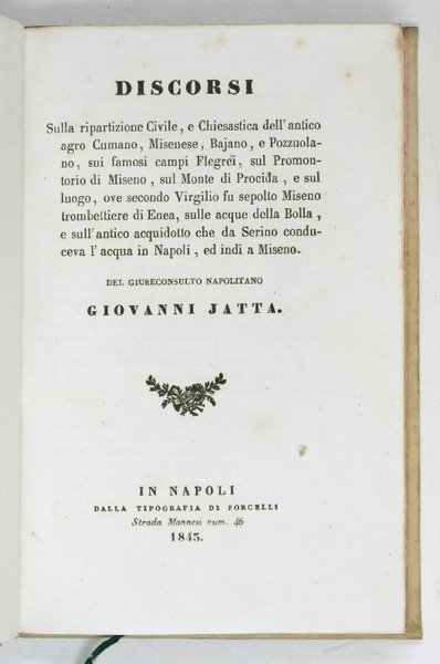 Discorsi sulla ripartizione civile, e chiesastica dell'antico agro Cumano, Misenese, Bajano, e Pozzuolano, sui famosi Campi Flegrei, sul promontorio di Miseno, sul monte di Procida, e sul luogo, ove secondo Virgilio fu sepolto Miseno trombettiere di Enea, sulle acque della Bolla, e sull'antico aquidotto che da Serino conduceva l'acqua in Napoli, ed indi a Miseno.