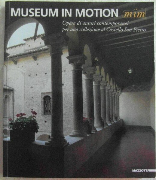 MUSEUM IN MOTION.(MIM). OPERE DI AUTORI CONTEMPORANEI PER UNA COLLEZIONE …