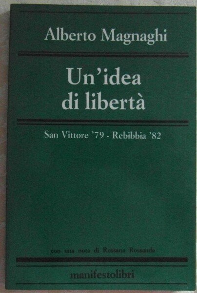 UN'IDEA DI LIBERTA'. SAN VITTORE '79 - REBIBBIA '82.