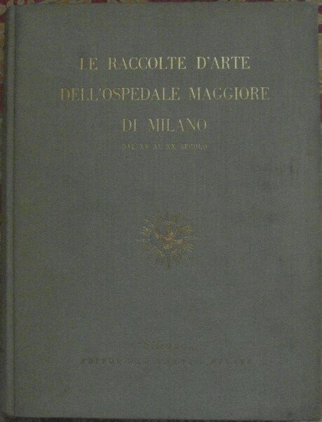 LE RACCOLTE D'ARTE DELL'OSPEDALE MAGGIORE DI MILANO. DAL XV AL …