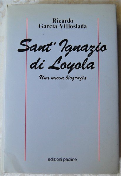 SANT' IGNAZIO DI LOYOLA. UNA NUOVA BIOGRAFIA.