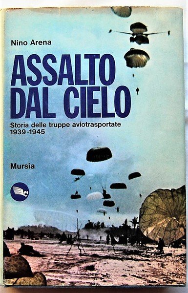 ASSALTO DAL CIELO. STORIA DELLE TRUPPE AVIOTRASPORTATE. 1939 1945.