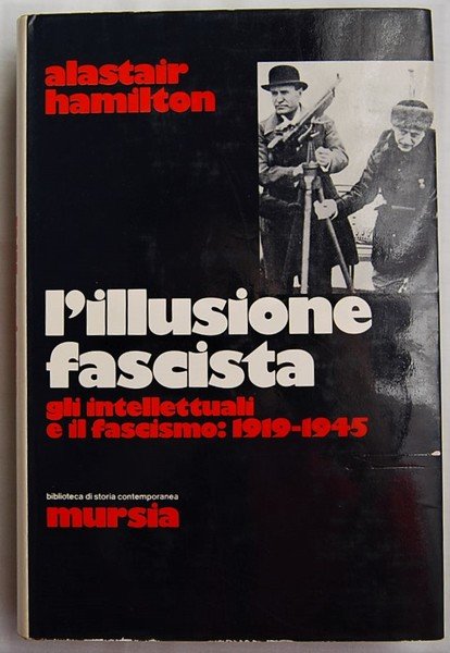 L'ILLUSIONE FASCISTA. GLI INTELLETTUALI E IL FASCISMO 1919 1945.