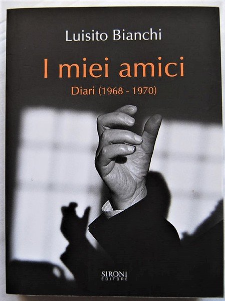 I MIEI AMICI. DIARI (1968 1970).