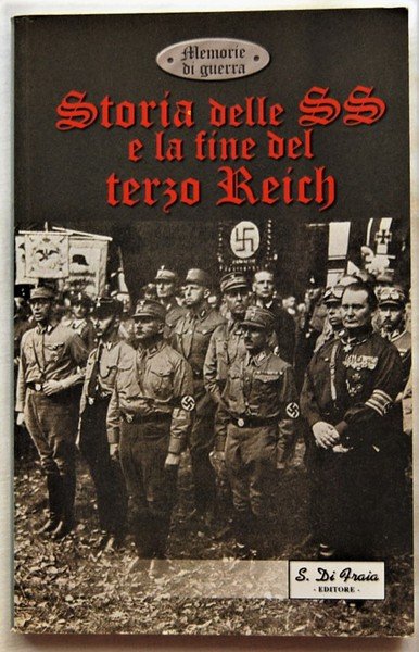 STORIA DELLE SS E LA FINE DEL TERZO REICH.