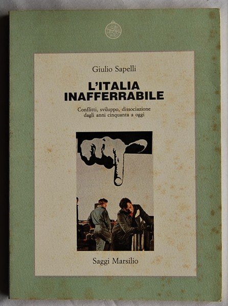 L'ITALIA INAFFERRABILE. CONFLITTI, SVILUPPO, DISSOCIAZIONE DAGLI ANNI CINQUANTA A OGGI.