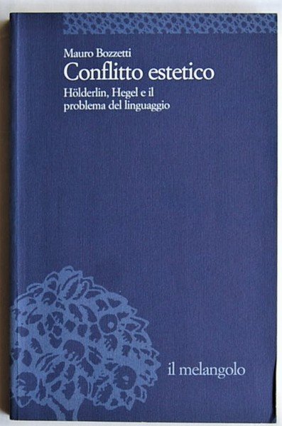 CONFLITTO ESTETICO. HOLDERLIN, HEGEL E IL PROBLEMA DEL LINGUAGGIO.