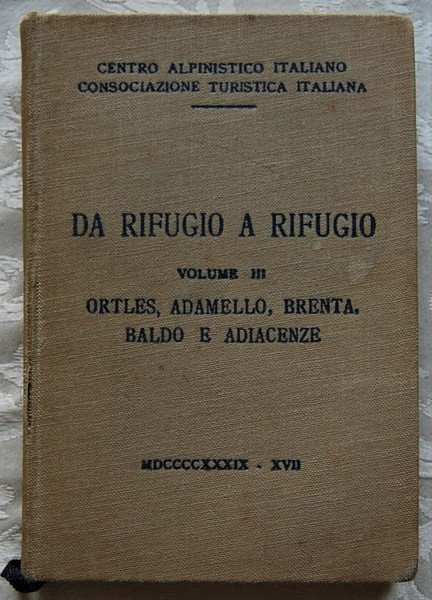 DA RIFUGIO A RIFUGIO. VOLUME III. ORTLES, ADAMELLO, BRENTA, BALDO …