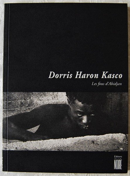 DORRIS HARON KASCO. LES FOUS D'ABIDJAN.