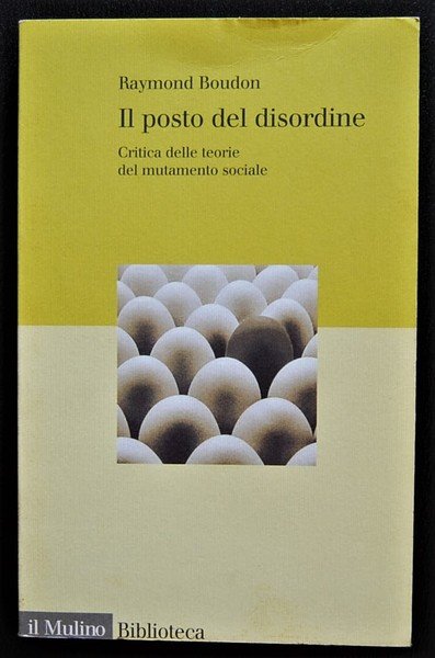 IL POSTO DEL DISORDINE. CRITICA DELLE TEORIE DEL MUTAMENTO SOCIALE.