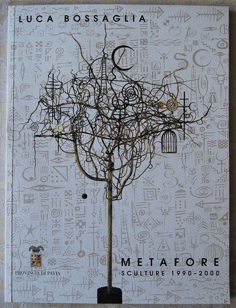 LUCA BOSSAGLIA. METAFORE. SCULTURE 1990 2000.