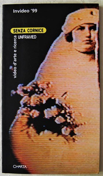 INVIDEO '99. SENZA CORNICE. UNFRAMED. VIDEO D'ARTE E RICERCA. EXPERIMENTAL …