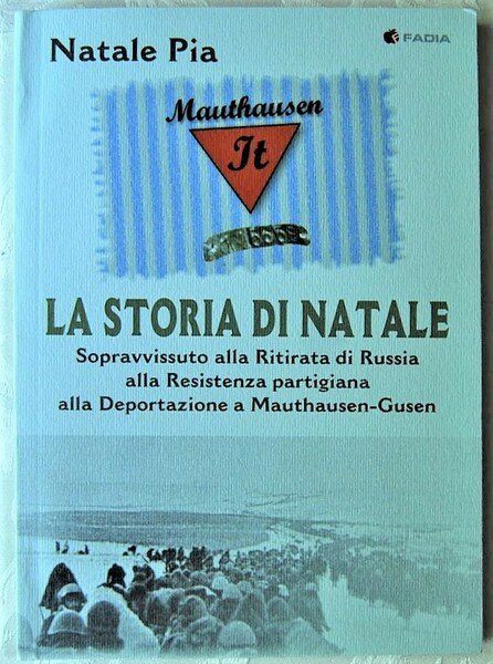 LA STORIA DI NATALE. SOPRAVVISSUTO ALLA RITIRATA DI RUSSIA, ALLA …