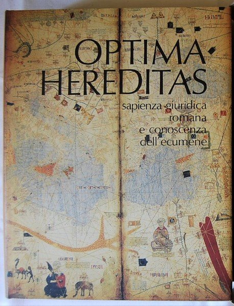 OPTIMA HEREDITAS. SAPIENZA GIURIDICA ROMANA E CONOSCENZA DELL'ECUMENE.