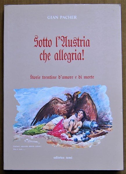 SOTTO L'AUSTRIA CHE ALLEGRIA! STORIE TRENTINE D'AMORE E DI MORTE.