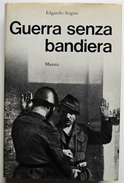 GUERRA SENZA BANDIERA. CRONACHE DELLA FRANCHI NELLA RESISTENZA.