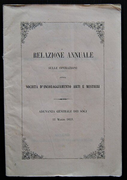 RELAZIONE ANNUALE SULLE OPERAZIONI DELLA SOCIETA' D'INCORAGGIAMENTO ARTI E MESTIERI. …