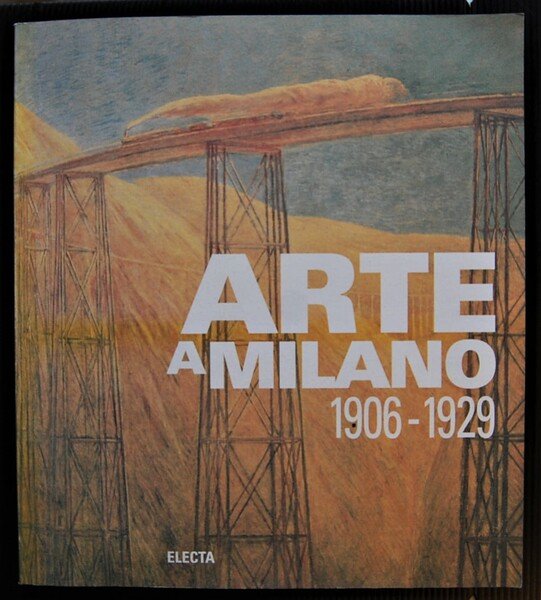 ARTE A MILANO. 1906 1929.