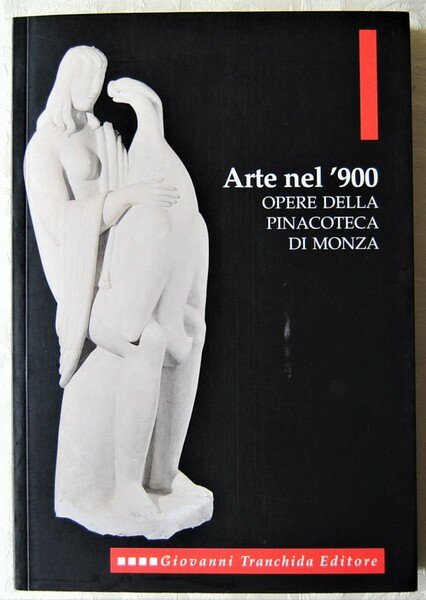 ARTE NEL '900. OPERE DELLA PINACOTECA DI MONZA.